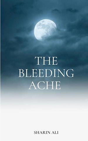 The Bleeding Ache - Sharin Ali - Books - BookLeaf Publishing - 9789357445207 - February 1, 2023