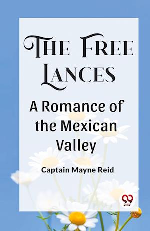 Cover for Captain Mayne Reid · The Free Lances A Romance Of The Mexican Valley (Paperback Book) (2024)