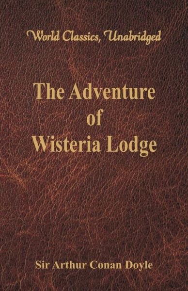 The Adventure of Wisteria Lodge - Sir Arthur Conan Doyle - Bøger - Alpha Editions - 9789386423207 - 12. august 2017