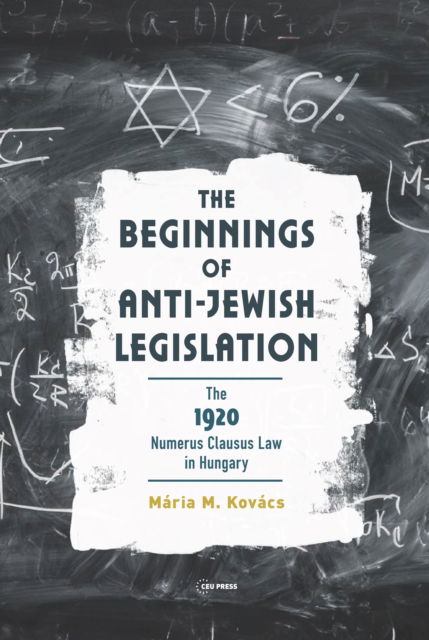 Cover for Kovacs, Maria M. (Central European University) · The Beginnings of Anti-Jewish Legislation: The 1920 Numerus Clausus Law in Hungary (Innbunden bok) (2023)