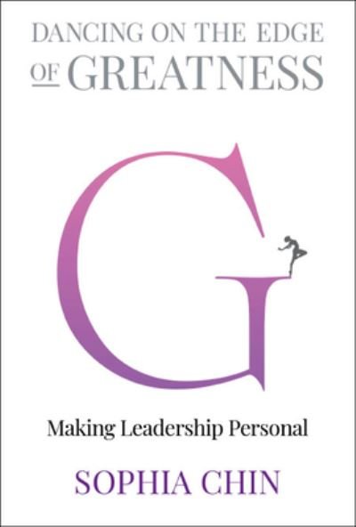 Cover for Chin, Sophia Shi Yin (Personna, S'pore) · Dancing On The Edge Of Greatness: Making Leadership Personal (Hardcover Book) (2023)