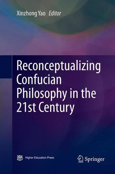Reconceptualizing Confucian Philosophy in the 21st Century - - Books - Springer Verlag, Singapore - 9789811350207 - December 11, 2018