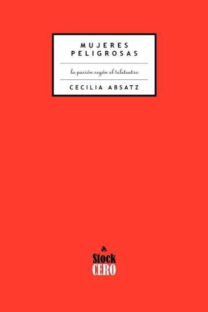 Cover for Cecilia Absatz · Mujeres Peligrosas: La Pasion Segun El Teleteatro (Paperback Book) [2nd edition] (2000)