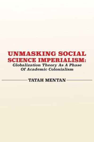 Cover for Tatah Mentan · Unmasking Social Science Imperialism. Globalization Theory As a Phase of Academic Colonialism (Paperback Book) (2015)