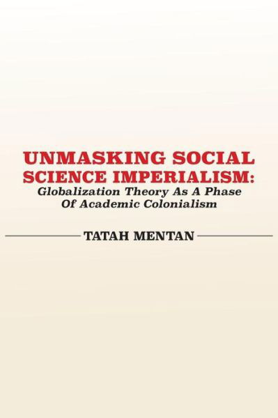 Cover for Tatah Mentan · Unmasking Social Science Imperialism. Globalization Theory As a Phase of Academic Colonialism (Paperback Book) (2015)