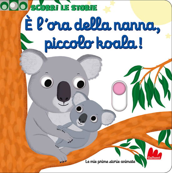 Cover for Nathalie Choux · E' L'ora Della Nanna, Piccolo Koala! Scorri Le Storie. Ediz. A Colori (Book)