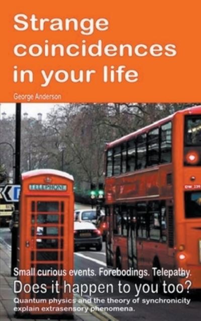 Strange coincidences in your life. Small curious events. Forebodings. Telepathy. Does it happen to you too? Quantum physics and the theory of synchronicity explain extrasensory phenomena. - George Anderson - Bøker - Bruno del Medico - 9798201571207 - 14. april 2019