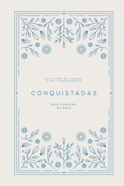 Love God Greatly · Conquistadas: Pelo Coracao de Deus: A Love God Greatly Portuguese (South American) Bible Study Journal (Paperback Book) (2024)