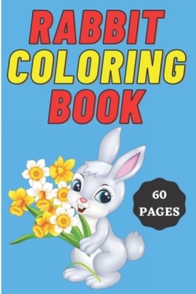 Cover for Kiran Patil · Rabbit Coloring Book for Kids Age 2 - 7 Years. Drawing and Coloring Book for Early Learners.: 60 Coloring Pages. Amazing Coloring Book. (Paperback Book) (2022)