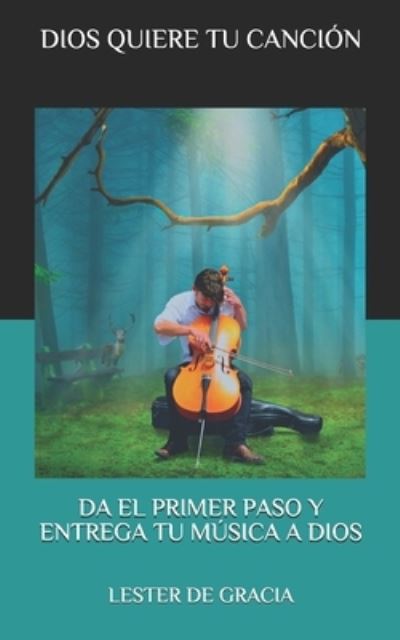 Cover for Lester De Gracia · Dios Quiere Tu Cancion: Da El Primer Paso Y Entrega Tu Musica a Dios (Paperback Book) (2021)