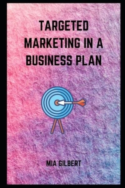 Cover for Mia Gilbert · Targeted Marketing in Business Plan (Paperback Book) (2021)