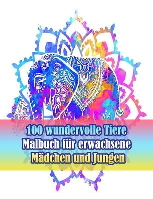 Cover for Sketch Books · 100 wundervolle Tiere Malbuch fur erwachsene Madchen und Jungen: Ein Malbuch fur Erwachsene mit Loewen, Elefanten, Eulen, Pferden, Hunden, Katzen und vielem mehr! (Tiere mit Mustern Malbucher) (Paperback Book) (2021)