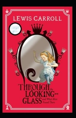 Through the Looking Glass (And What Alice Found There) Annotated - Lewis Carroll - Livros - Independently Published - 9798462699207 - 23 de agosto de 2021