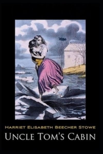 Uncle Tom's Cabin-Original Edition (Annotated) - Harriet Beecher Stowe - Livres - Independently Published - 9798463449207 - 24 août 2021