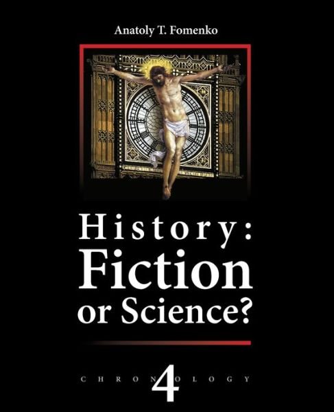 Cover for Gleb V Nosovskiy · History: Fiction or Science? Chronology Vol.IV: Why, When and Who invented the Antiquity? (Paperback Book) (2008)