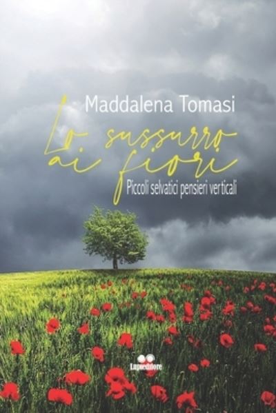 Cover for Maddalena Tommasi · Lo sussurro ai fiori: Piccoli selvatici pensieri verticali (Paperback Book) (2021)