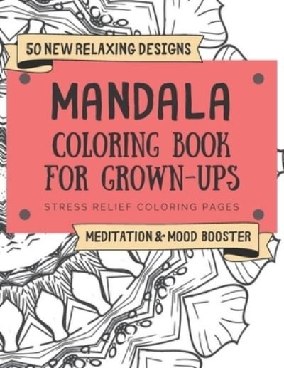 Cover for Dy Publishing · 50 New Relaxing Designs Mandala Coloring Book for Grown-Ups Stress Relief Coloring Pages Meditation &amp; Mood Booster (Pocketbok) (2021)