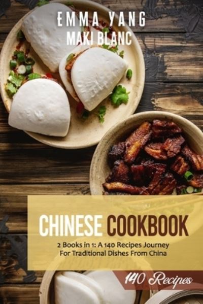 Cover for Emma Yang · Chinese Cookbook: 2 Books in 1: A 140 Recipes Journey For Traditional Dishes From China (Paperback Book) (2021)