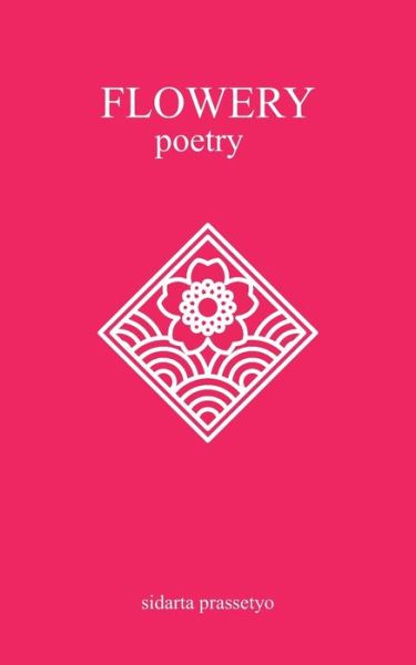 Sidarta Prassetyo · Flowery Poetry (Taschenbuch) (2020)