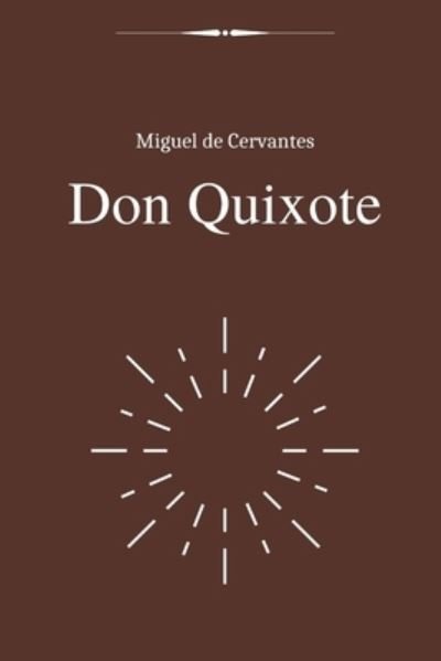 Don Quixote by Miguel de Cervantes - Miguel de Cervantes - Books - Independently Published - 9798590057207 - January 3, 2021