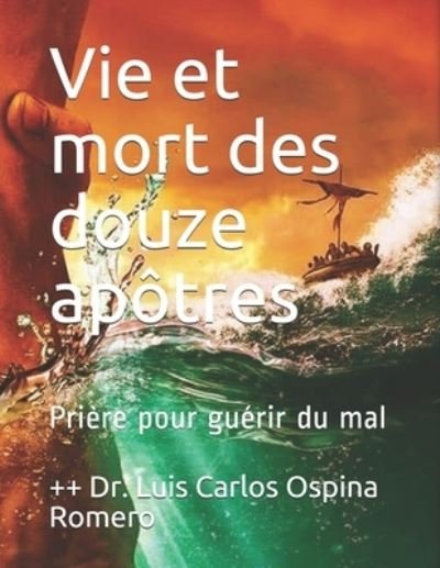 Vie et mort des douze apotres - Dr ++ Luis Carlos Ospina Romero - Książki - Independently Published - 9798592673207 - 9 stycznia 2021