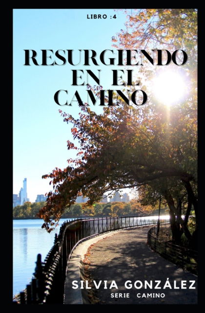 Cover for Silvia Gonzalez · Resurgiendo en el camino: 4 (Paperback Book) (2021)