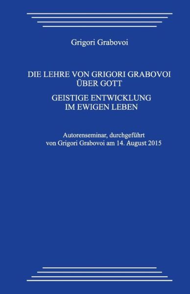 Cover for Grigori Grabovoi · Die Lehre von Grigori Grabovoi uber Gott. Geistige Entwicklung im ewigen Leben (Taschenbuch) (2020)