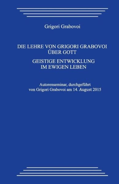 Cover for Grigori Grabovoi · Die Lehre von Grigori Grabovoi uber Gott. Geistige Entwicklung im ewigen Leben (Paperback Bog) (2020)