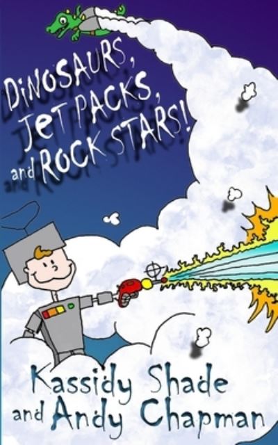 Cover for Kassidy Shade · Dinosaurs, Jetpacks, and Rock Stars! (Paperback Book) (2020)