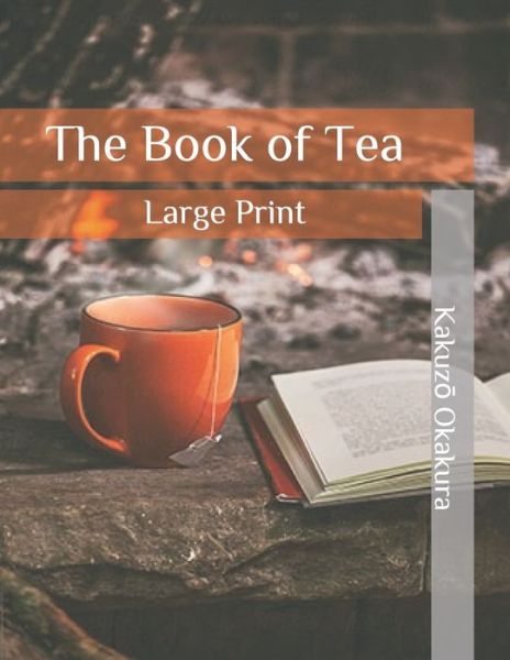 The Book of Tea - Kakuzo Okakura - Książki - Independently Published - 9798649531207 - 17 czerwca 2020