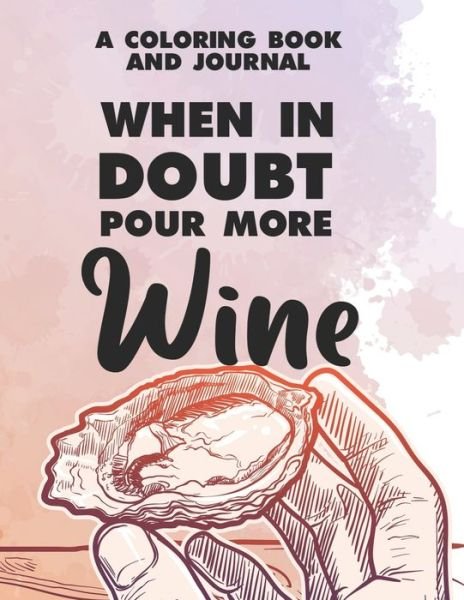 Cover for We 3 Adult Coloring Books · A Coloring Book And Journal When In Doubt Pour More Wine (Pocketbok) (2020)
