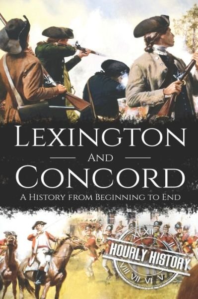 Cover for Hourly History · Battles of Lexington and Concord: A History from Beginning to End - American Revolutionary War (Paperback Book) (2020)