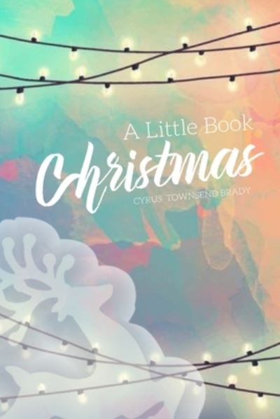 Cover for Cyrus Townsend Brady · A Little Book for Christmas (Paperback Book) (2020)