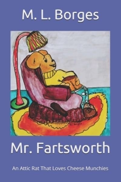 Mr. Fartsworth: An Attic Rat That Loves Cheese Munchies - M L Borges - Livros - Independently Published - 9798702131207 - 16 de fevereiro de 2021
