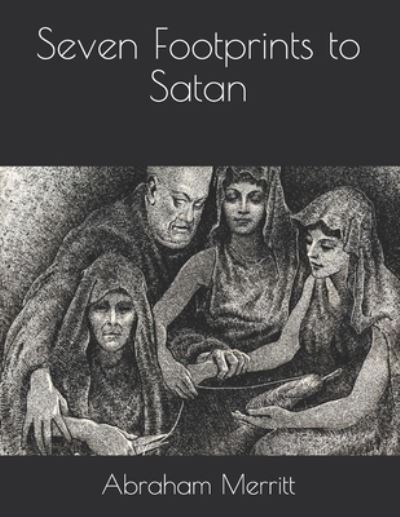 Seven Footprints to Satan - Abraham Merritt - Books - Independently Published - 9798721909207 - March 29, 2021