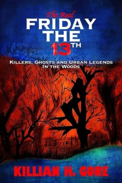 Cover for Killian H Gore · The Real Friday the 13th: Killers, Ghosts and Urban Legends in the Woods (Pocketbok) (2021)