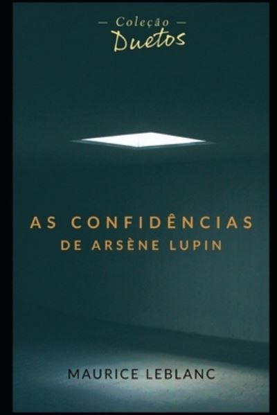 Cover for Leblanc Maurice Leblanc · As Confidencia de Arsene Lupin (Colecao Duetos) (Paperback Book) (2021)