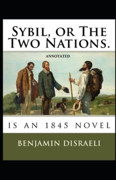 Cover for Benjamin Disraeli · Sybil, or The Two Nations Annotated (Paperback Book) (2021)