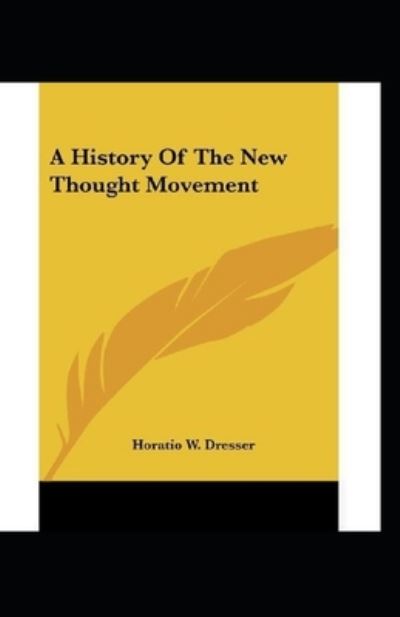 Cover for Horatio W Dresser · A History of the New Thought Movement (Paperback Book) [Illustrated edition] (2021)