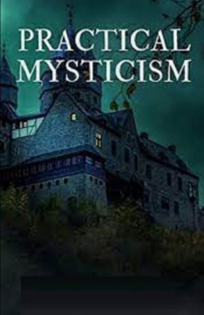 Practical Mysticism Illustrated - Evelyn Underhill - Books - Independently Published - 9798743101207 - April 23, 2021