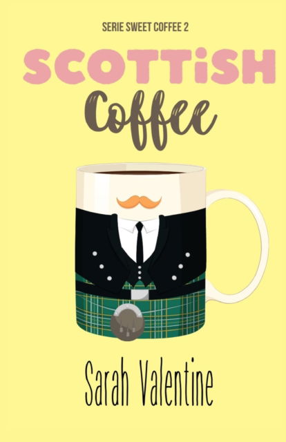 Cover for Sarah Valentine · Scottish Coffee: Una emotiva historia de amor en Escocia (Serie Sweet Coffee) (Paperback Book) (2022)