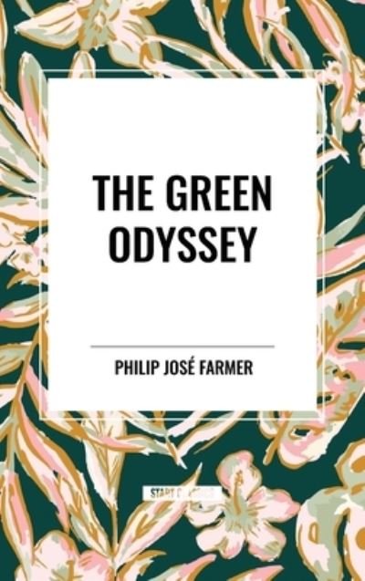 Cover for Philip Jose Farmer · The Green Odyssey (Hardcover Book) (2024)