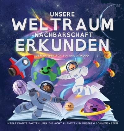 Cover for Boyana Atwood · Unsere Weltraum-Nachbarschaft Erkunden - Interessante Fakten UEber Die Acht Planeten In Unserem Sonnensystem (Hardcover bog) (2022)