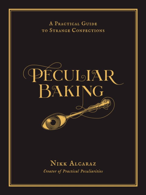 Cover for Nikk Alcaraz · Peculiar Baking: A Practical Guide to Strange Confections (Hardcover Book) (2024)