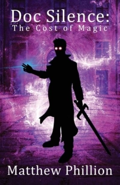 Doc Silence: The Cost of Magic: An Indestructibles Novel - Matthew Phillion - Bøger - Lost Continuity Press - 9798985013207 - 15. oktober 2021