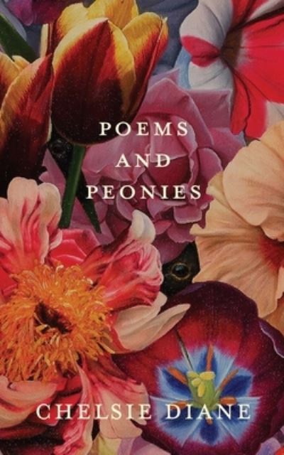 Cover for Chelsie Diane · Poems and Peonies (Paperback Book) (2022)