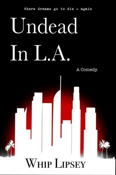 Cover for Whip Lipsey · Undead In L.A.: A Comedy (Paperback Book) (2022)