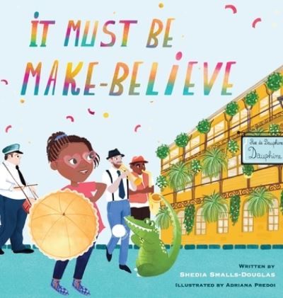 Cover for Shedia Smalls-Douglas · It Must Be Make-Believe (Book) (2023)