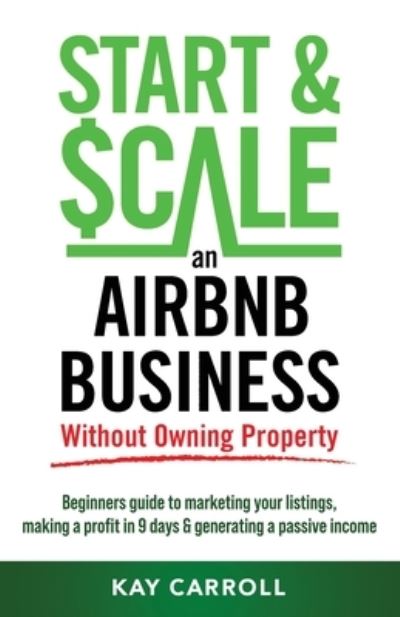 Cover for Kay Carroll · How to Start &amp; Scale an Airbnb Business Without Owning Property (Book) (2022)