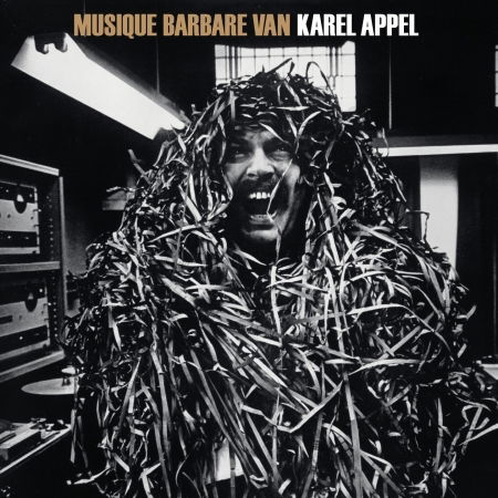 Musique Barbare - Karel Appel - Music - SUB ROSA - 5411867114208 - April 22, 2016